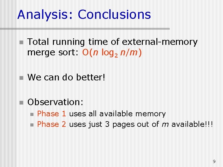 Analysis: Conclusions n Total running time of external-memory merge sort: O(n log 2 n/m)