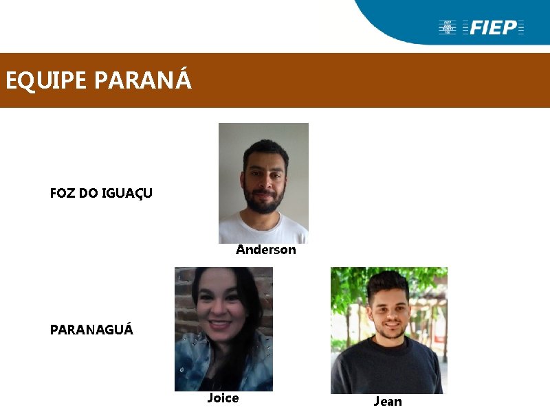 EQUIPE PARANÁ FOZ DO IGUAÇU Anderson PARANAGUÁ Joice Jean EQUIPE PARANÁ FOZ DO IGUAÇU Anderson PARANAGUÁ Joice Jean