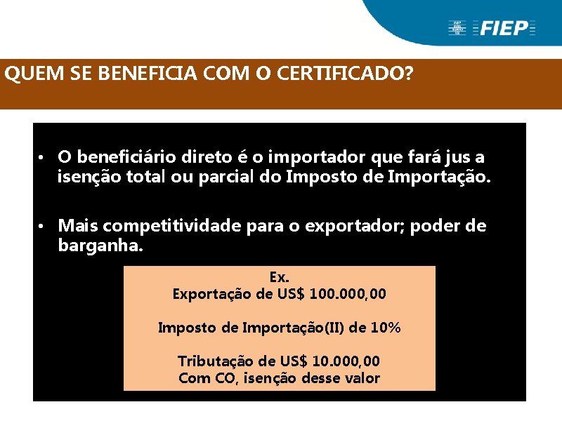 CERTIFICADO DE ORIGEM QUEM SE BENEFICIA COM O CERTIFICADO? • O beneficiário direto é CERTIFICADO DE ORIGEM QUEM SE BENEFICIA COM O CERTIFICADO? • O beneficiário direto é