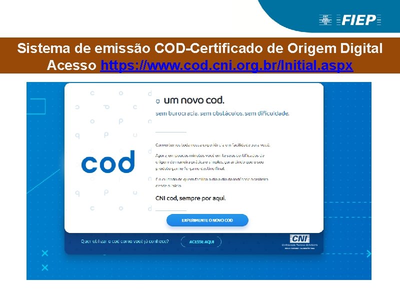 Sistema de emissão COD-Certificado de Origem Digital Acesso https: //www. cod. cni. org. br/Initial. Sistema de emissão COD-Certificado de Origem Digital Acesso https: //www. cod. cni. org. br/Initial.