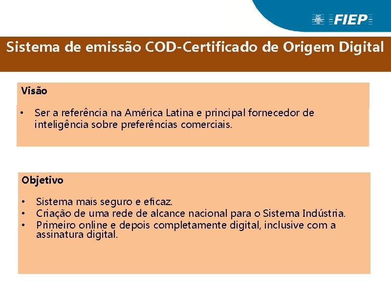 Sistema de emissão COD-Certificado de Origem Digital Visão • Ser a referência na América Sistema de emissão COD-Certificado de Origem Digital Visão • Ser a referência na América