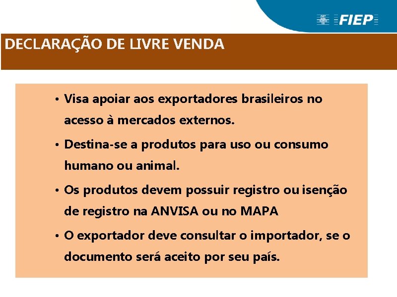 DECLARAÇÃO DE LIVRE VENDA • Visa apoiar aos exportadores brasileiros no acesso à mercados DECLARAÇÃO DE LIVRE VENDA • Visa apoiar aos exportadores brasileiros no acesso à mercados