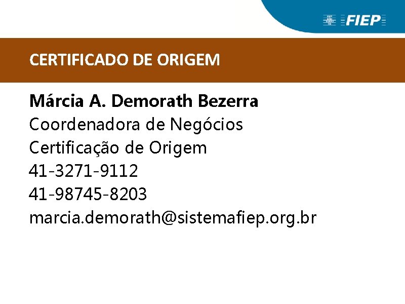 CERTIFICADO DE ORIGEM Márcia A. Demorath Bezerra Coordenadora de Negócios Certificação de Origem 41 CERTIFICADO DE ORIGEM Márcia A. Demorath Bezerra Coordenadora de Negócios Certificação de Origem 41