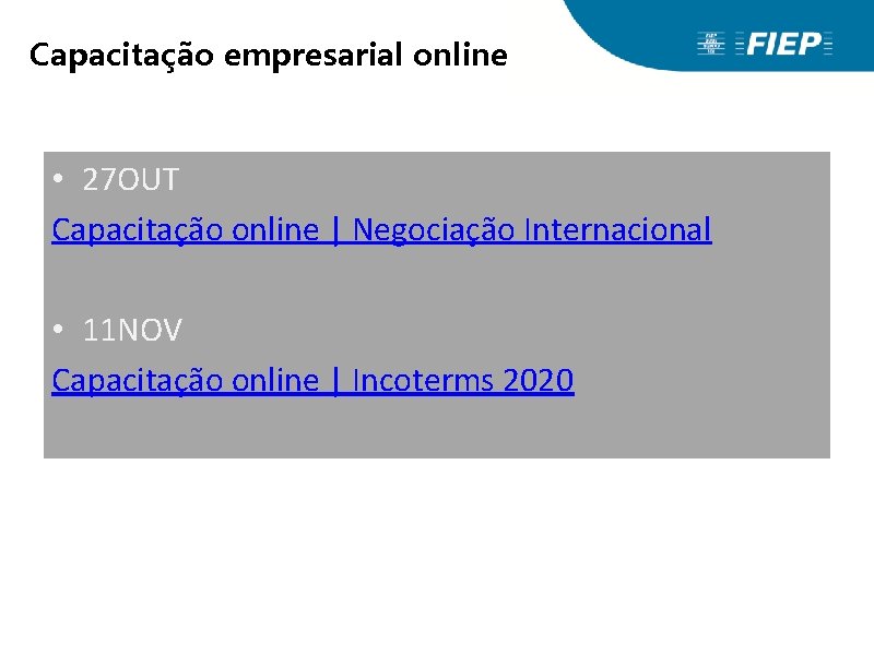 Capacitação empresarial online • 27 OUT Capacitação online | Negociação Internacional • 11 NOV Capacitação empresarial online • 27 OUT Capacitação online | Negociação Internacional • 11 NOV