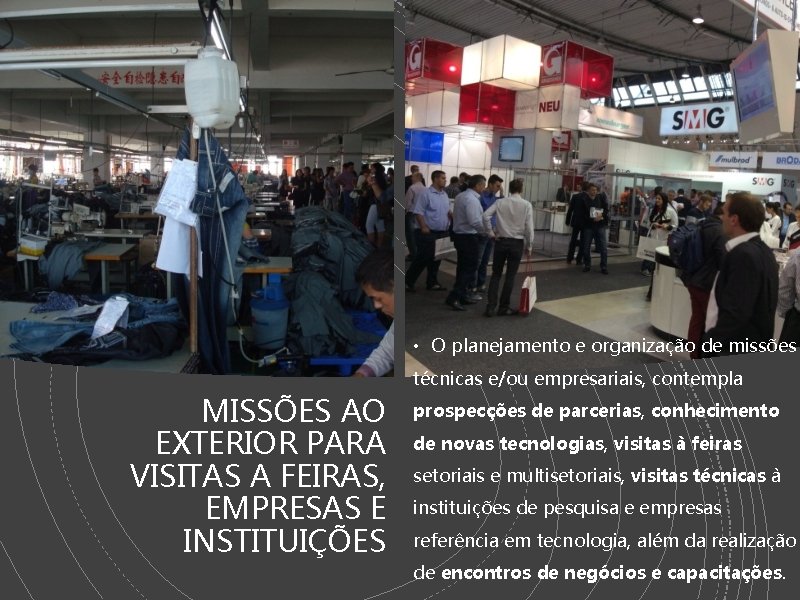 • O planejamento e organização de missões técnicas e/ou empresariais, contempla MISSÕES AO • O planejamento e organização de missões técnicas e/ou empresariais, contempla MISSÕES AO