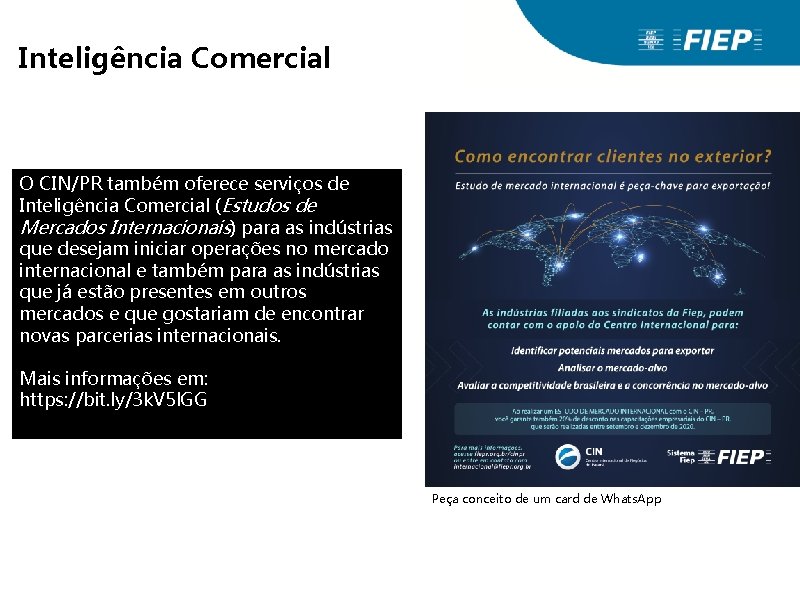 Inteligência Comercial O CIN/PR também oferece serviços de Inteligência Comercial (Estudos de Mercados Internacionais) Inteligência Comercial O CIN/PR também oferece serviços de Inteligência Comercial (Estudos de Mercados Internacionais)