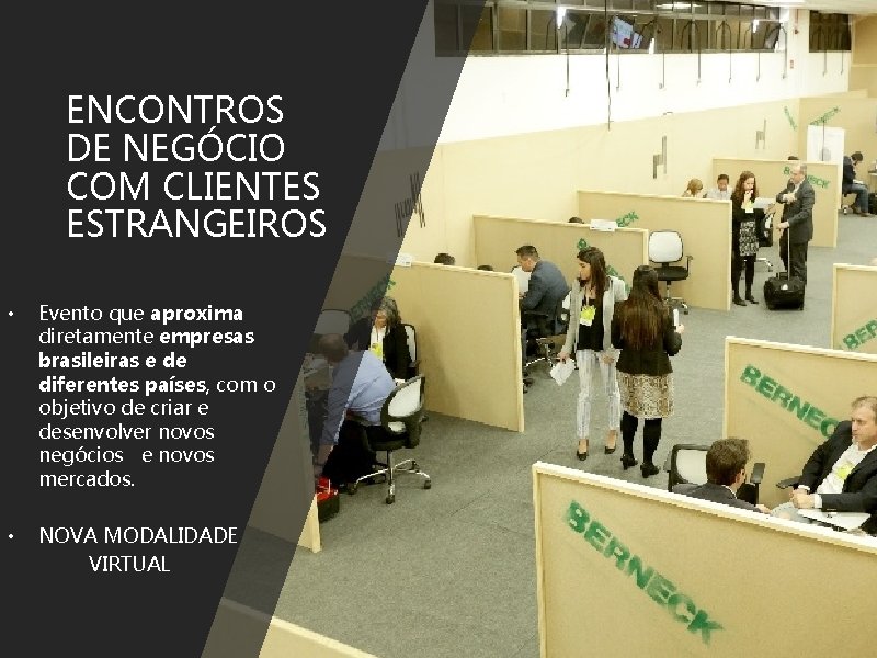 ENCONTROS DE NEGÓCIO COM CLIENTES ESTRANGEIROS • Evento que aproxima diretamente empresas brasileiras e ENCONTROS DE NEGÓCIO COM CLIENTES ESTRANGEIROS • Evento que aproxima diretamente empresas brasileiras e