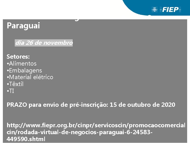 Encontro de Negócios virtual com o Paraguai dia 26 de novembro Setores: • Alimentos Encontro de Negócios virtual com o Paraguai dia 26 de novembro Setores: • Alimentos