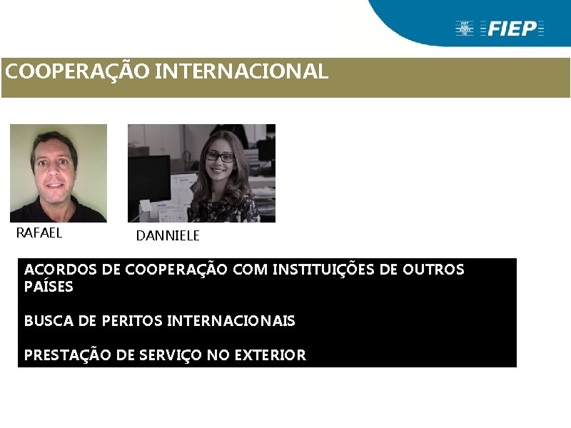 COOPERAÇÃO INTERNACIONAL RAFAEL DANNIELE ACORDOS DE COOPERAÇÃO COM INSTITUIÇÕES DE OUTROS PAÍSES BUSCA DE COOPERAÇÃO INTERNACIONAL RAFAEL DANNIELE ACORDOS DE COOPERAÇÃO COM INSTITUIÇÕES DE OUTROS PAÍSES BUSCA DE