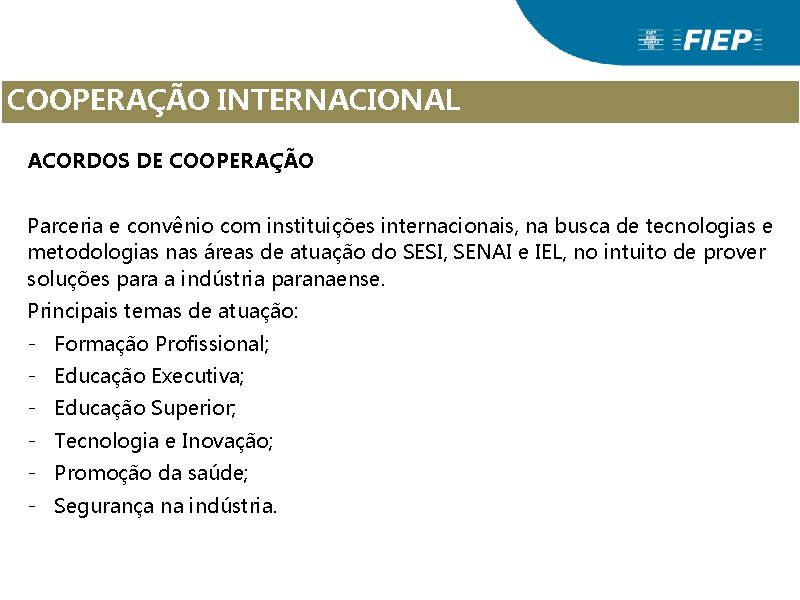 COOPERAÇÃO INTERNACIONAL ACORDOS DE COOPERAÇÃO Parceria e convênio com instituições internacionais, na busca de COOPERAÇÃO INTERNACIONAL ACORDOS DE COOPERAÇÃO Parceria e convênio com instituições internacionais, na busca de