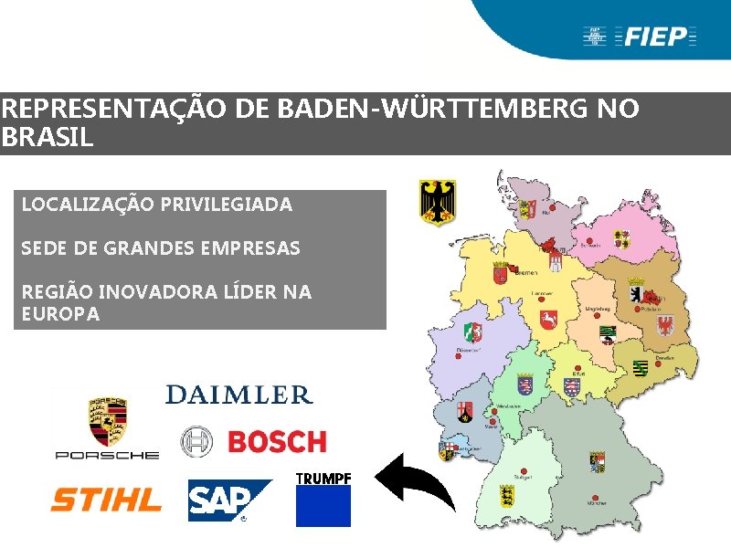 REPRESENTAÇÃO DE BADEN-WÜRTTEMBERG NO BRASIL LOCALIZAÇÃO PRIVILEGIADA SEDE DE GRANDES EMPRESAS REGIÃO INOVADORA LÍDER REPRESENTAÇÃO DE BADEN-WÜRTTEMBERG NO BRASIL LOCALIZAÇÃO PRIVILEGIADA SEDE DE GRANDES EMPRESAS REGIÃO INOVADORA LÍDER