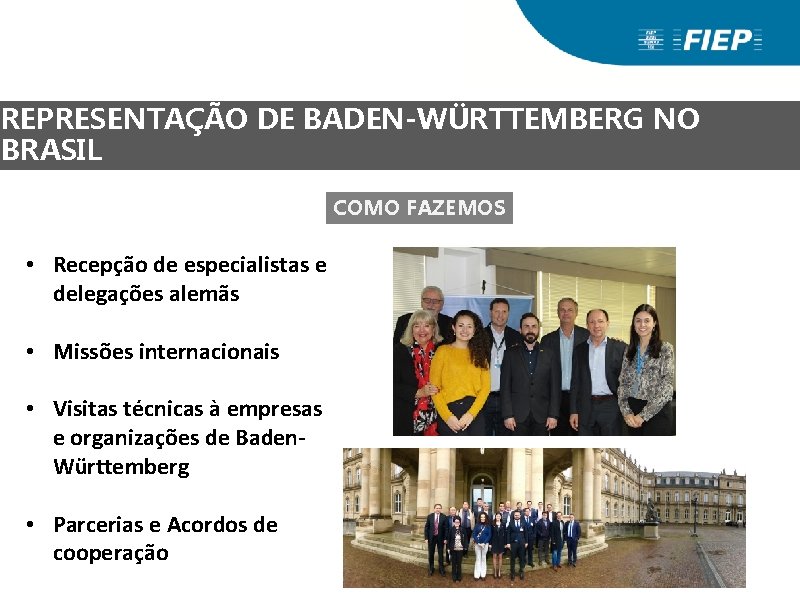 REPRESENTAÇÃO DE BADEN-WÜRTTEMBERG NO BRASIL COMO FAZEMOS • Recepção de especialistas e delegações alemãs REPRESENTAÇÃO DE BADEN-WÜRTTEMBERG NO BRASIL COMO FAZEMOS • Recepção de especialistas e delegações alemãs