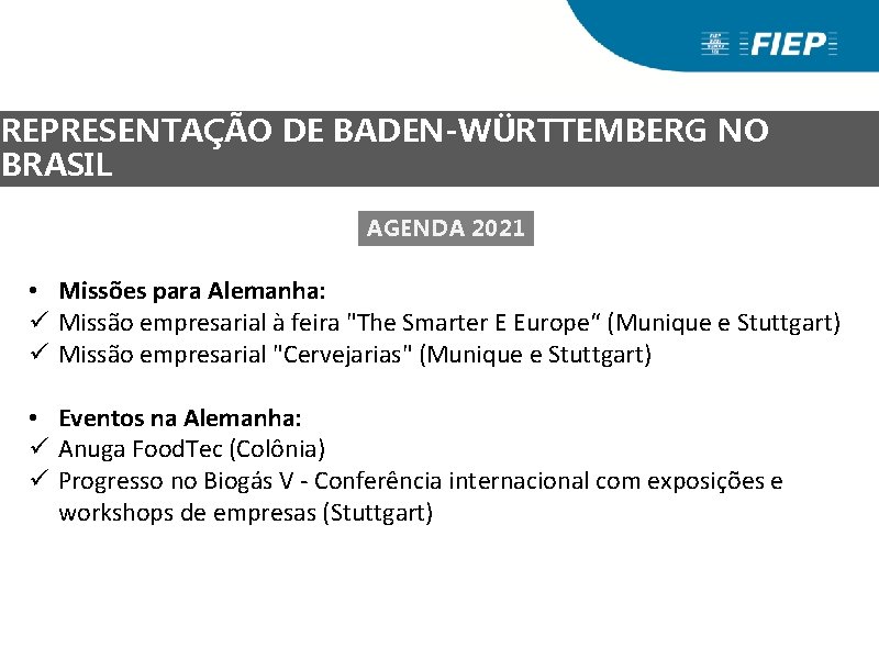 REPRESENTAÇÃO DE BADEN-WÜRTTEMBERG NO BRASIL AGENDA 2021 • Missões para Alemanha: ü Missão empresarial REPRESENTAÇÃO DE BADEN-WÜRTTEMBERG NO BRASIL AGENDA 2021 • Missões para Alemanha: ü Missão empresarial