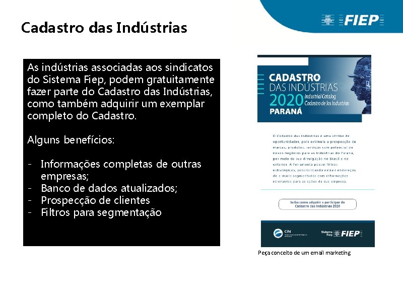 Cadastro das Indústrias As indústrias associadas aos sindicatos do Sistema Fiep, podem gratuitamente fazer Cadastro das Indústrias As indústrias associadas aos sindicatos do Sistema Fiep, podem gratuitamente fazer