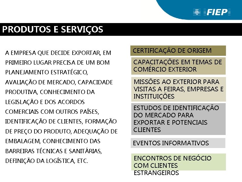 PRODUTOS E SERVIÇOS A EMPRESA QUE DECIDE EXPORTAR, EM CERTIFICAÇÃO DE ORIGEM PRIMEIRO LUGAR PRODUTOS E SERVIÇOS A EMPRESA QUE DECIDE EXPORTAR, EM CERTIFICAÇÃO DE ORIGEM PRIMEIRO LUGAR