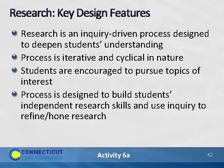 Research: Key Design Features Research is an inquiry-driven process designed to deepen students’ understanding