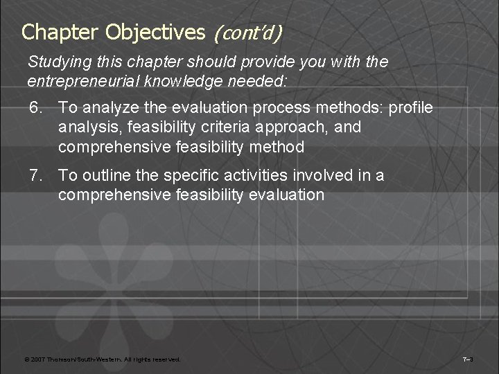 Chapter Objectives (cont’d) Studying this chapter should provide you with the entrepreneurial knowledge needed: