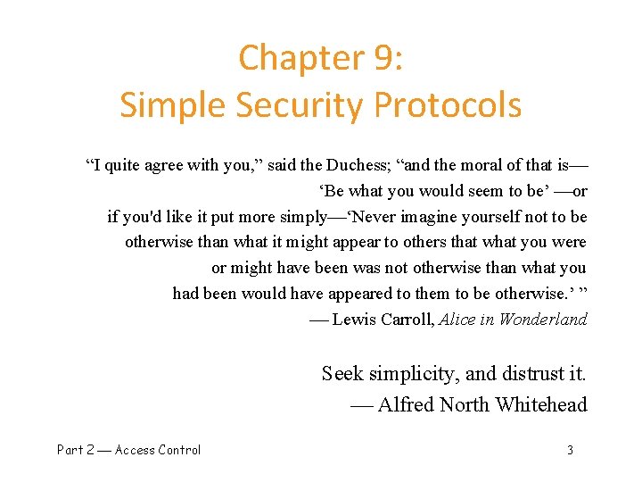 Chapter 9: Simple Security Protocols “I quite agree with you, ” said the Duchess;