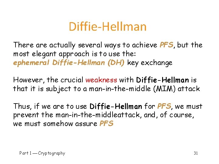 Diffie-Hellman There actually several ways to achieve PFS, but the most elegant approach is