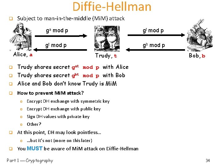 Diffie-Hellman q Subject to man-in-the-middle (Mi. M) attack ga mod p gt mod p