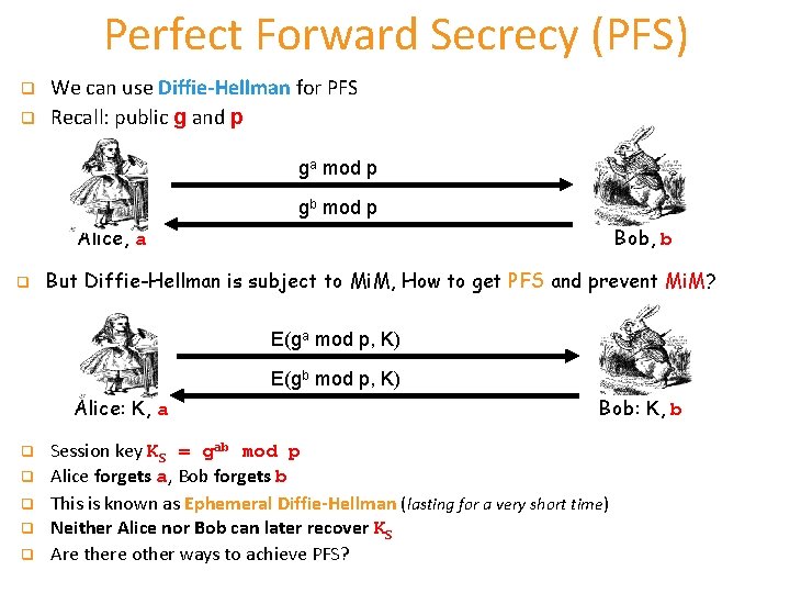 Perfect Forward Secrecy (PFS) q q We can use Diffie-Hellman for PFS Recall: public