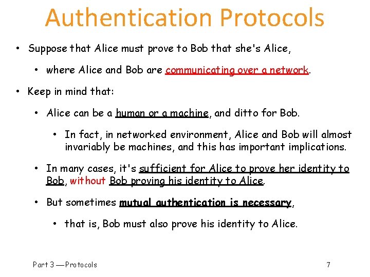 Authentication Protocols • Suppose that Alice must prove to Bob that she's Alice, •