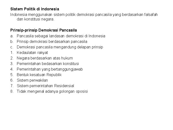 Sistem Politik di Indonesia menggunakan sistem politik demokrasi pancasila yang berdasarkan falsafah dan konstitusi
