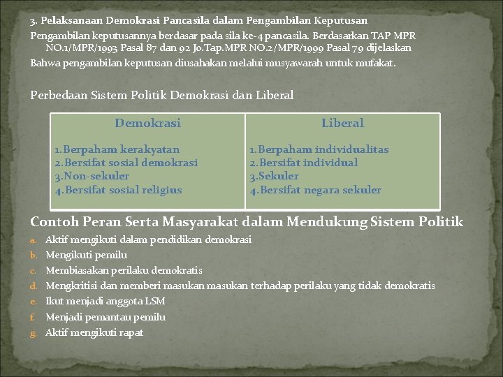 3. Pelaksanaan Demokrasi Pancasila dalam Pengambilan Keputusan Pengambilan keputusannya berdasar pada sila ke-4 pancasila.