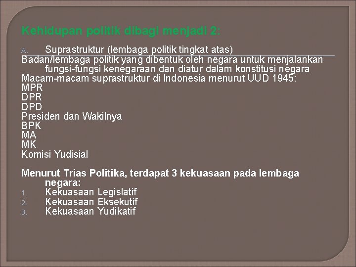 Kehidupan politik dibagi menjadi 2: Suprastruktur (lembaga politik tingkat atas) Badan/lembaga politik yang dibentuk