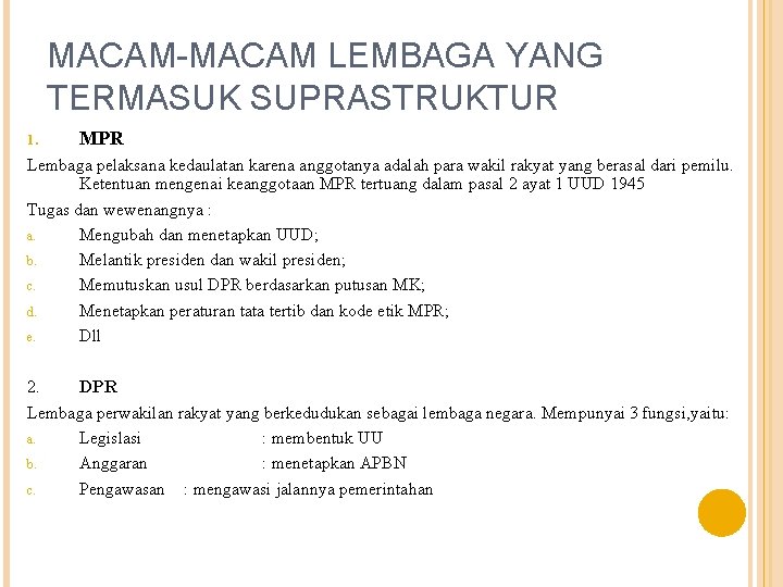 MACAM-MACAM LEMBAGA YANG TERMASUK SUPRASTRUKTUR 1. MPR Lembaga pelaksana kedaulatan karena anggotanya adalah para