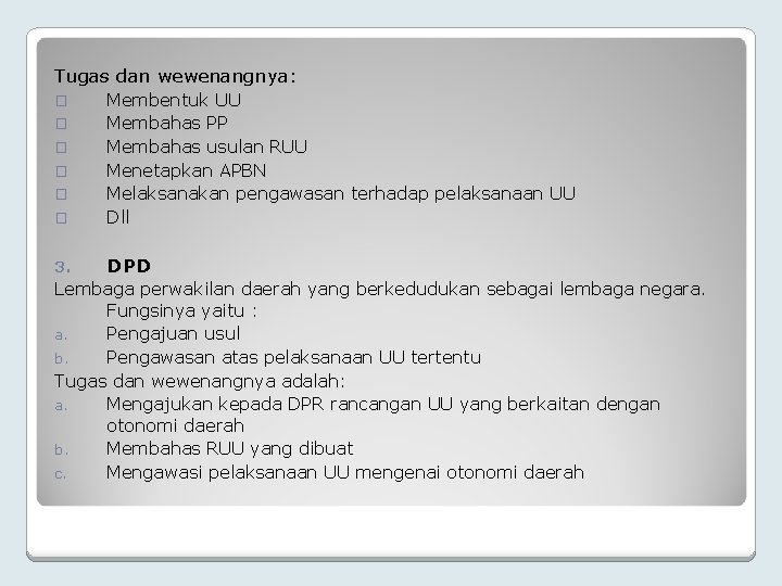 Tugas dan wewenangnya: � Membentuk UU Membahas PP Membahas usulan RUU Menetapkan APBN Melaksanakan