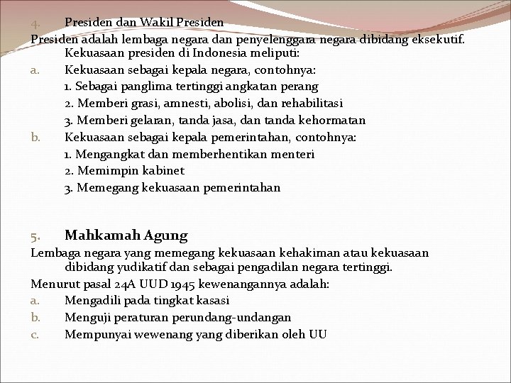 4. Presiden dan Wakil Presiden adalah lembaga negara dan penyelenggara negara dibidang eksekutif. Kekuasaan