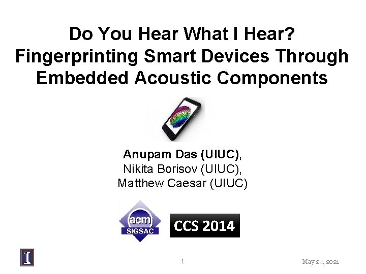 Do You Hear What I Hear? Fingerprinting Smart Devices Through Embedded Acoustic Components Anupam Do You Hear What I Hear? Fingerprinting Smart Devices Through Embedded Acoustic Components Anupam