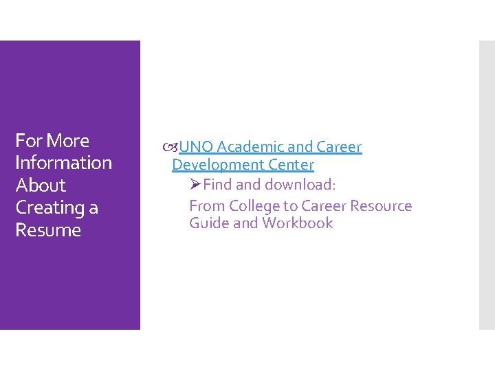 For More Information About Creating a Resume UNO Academic and Career Development Center ØFind