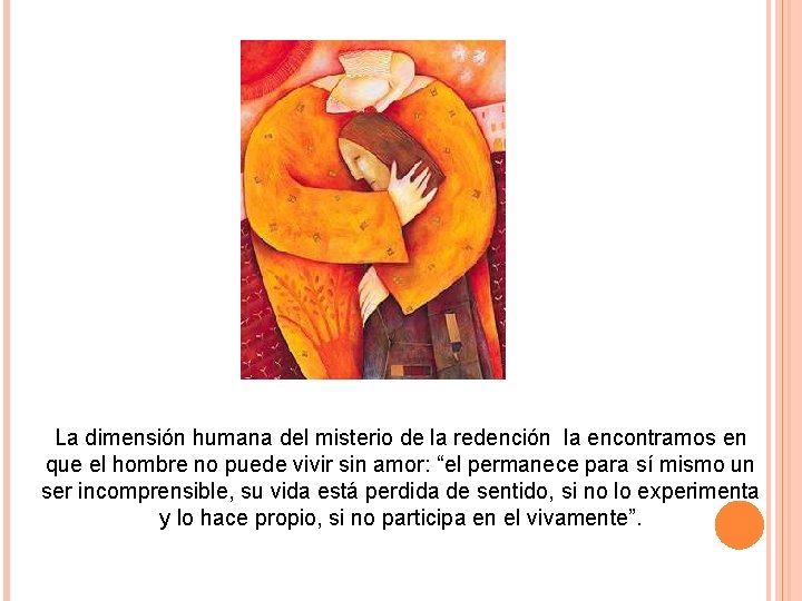 La dimensión humana del misterio de la redención la encontramos en que el hombre