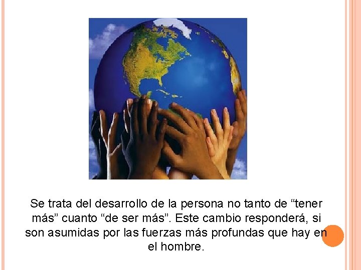 Se trata del desarrollo de la persona no tanto de “tener más” cuanto “de