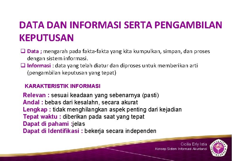 DATA DAN INFORMASI SERTA PENGAMBILAN KEPUTUSAN q Data ; mengarah pada fakta-fakta yang kita