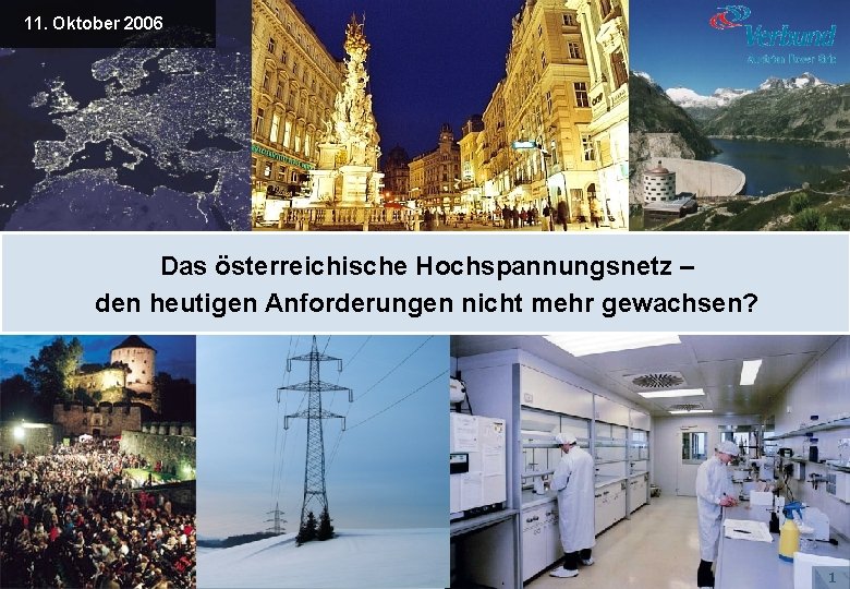 11. Oktober 2006 Das österreichische Hochspannungsnetz – den heutigen Anforderungen nicht mehr gewachsen? 1