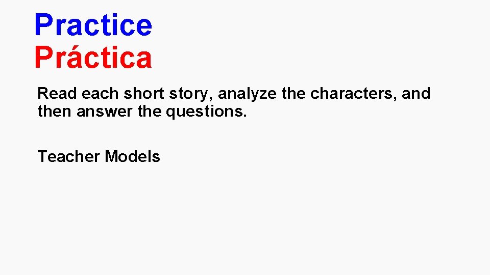 Practice Práctica Read each short story, analyze the characters, and then answer the questions.