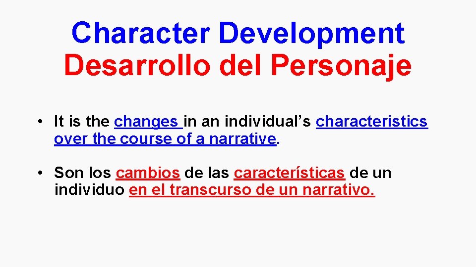 Character Development Desarrollo del Personaje • It is the changes in an individual’s characteristics
