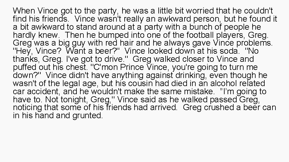 When Vince got to the party, he was a little bit worried that he