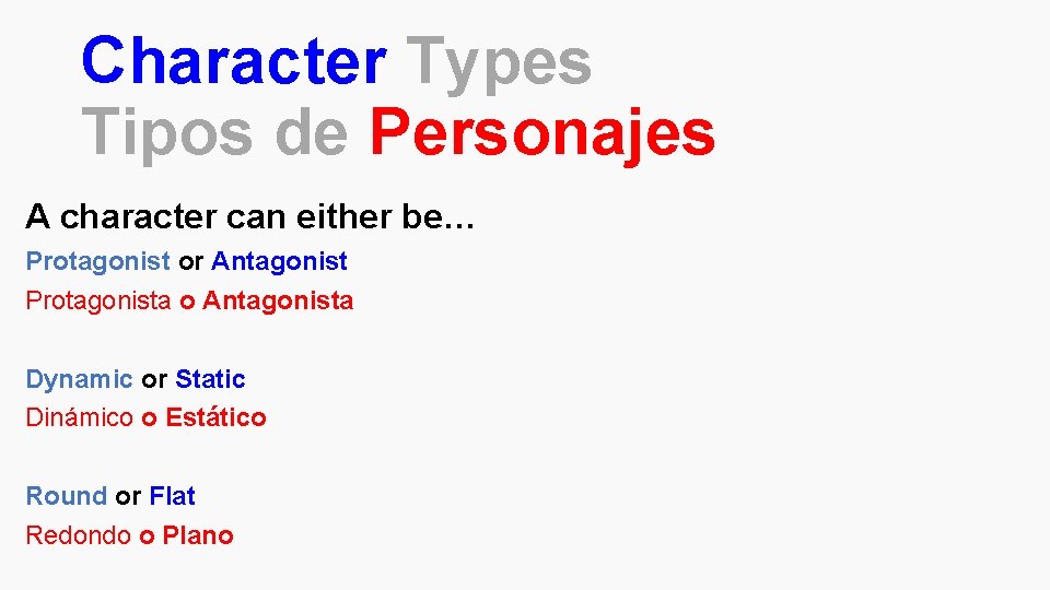 Character Types Tipos de Personajes A character can either be… Protagonist or Antagonist Protagonista