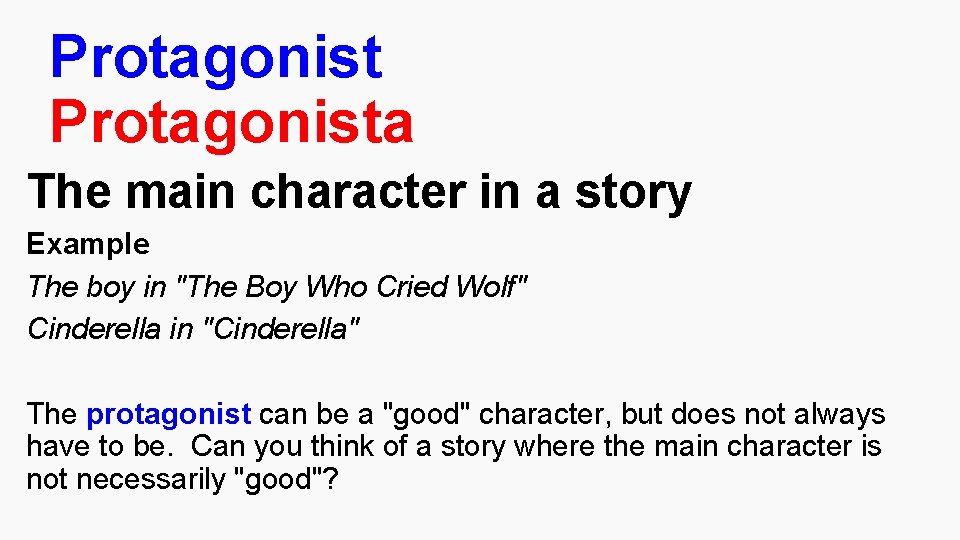 Protagonista The main character in a story Example The boy in "The Boy Who