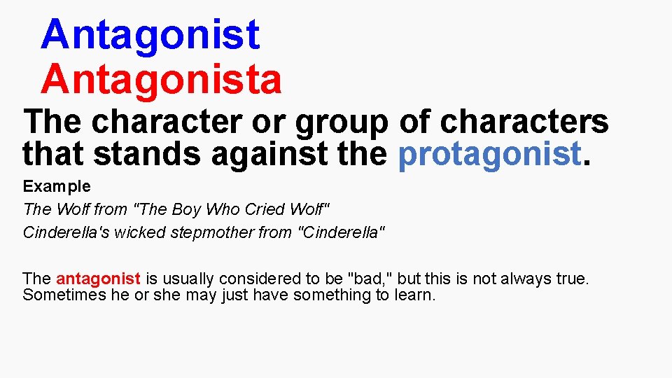 Antagonista The character or group of characters that stands against the protagonist. Example The