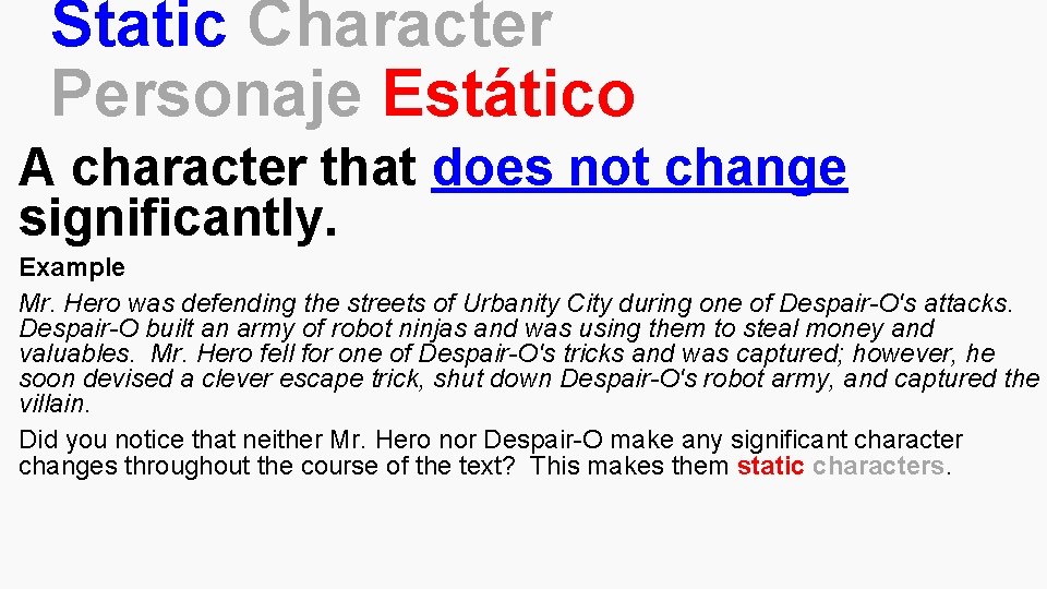 Static Character Personaje Estático A character that does not change significantly. Example Mr. Hero