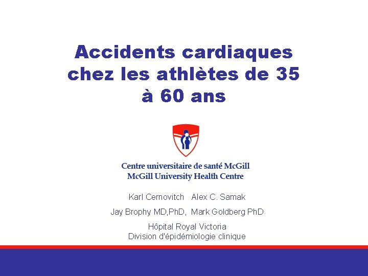 Accidents cardiaques chez les athlètes de 35 à 60 ans Karl Cernovitch Alex C.