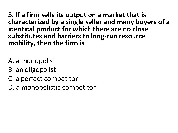 5. If a firm sells its output on a market that is characterized by