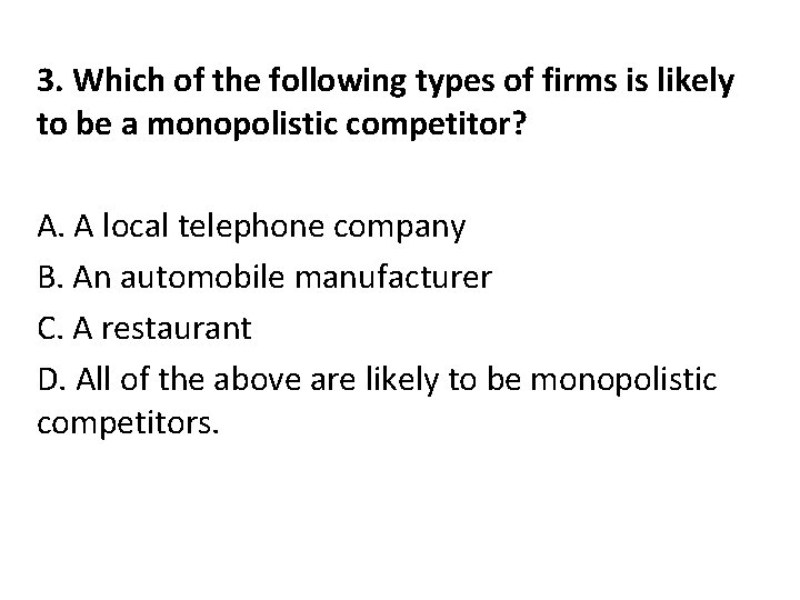 3. Which of the following types of firms is likely to be a monopolistic