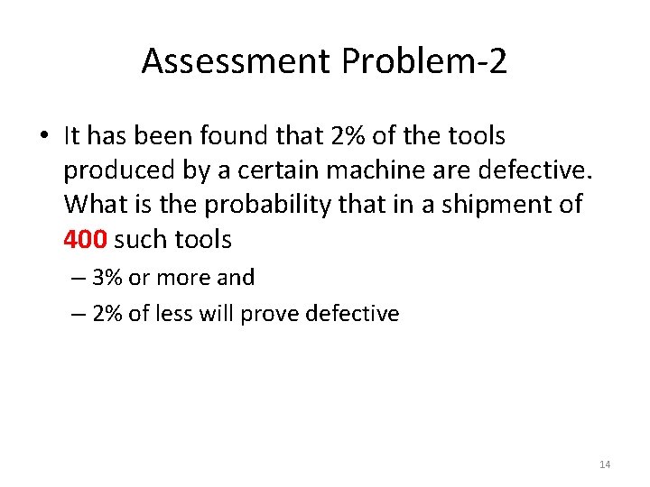 Assessment Problem-2 • It has been found that 2% of the tools produced by