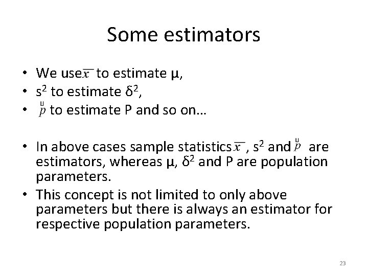 Some estimators • We use to estimate µ, • s 2 to estimate δ